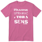 Różowa koszulka „PRAGNĘ UPRAWIAĆ Z TOBĄ SENS ŻYCIA” - polski nadruk, śmieszna koszulka
