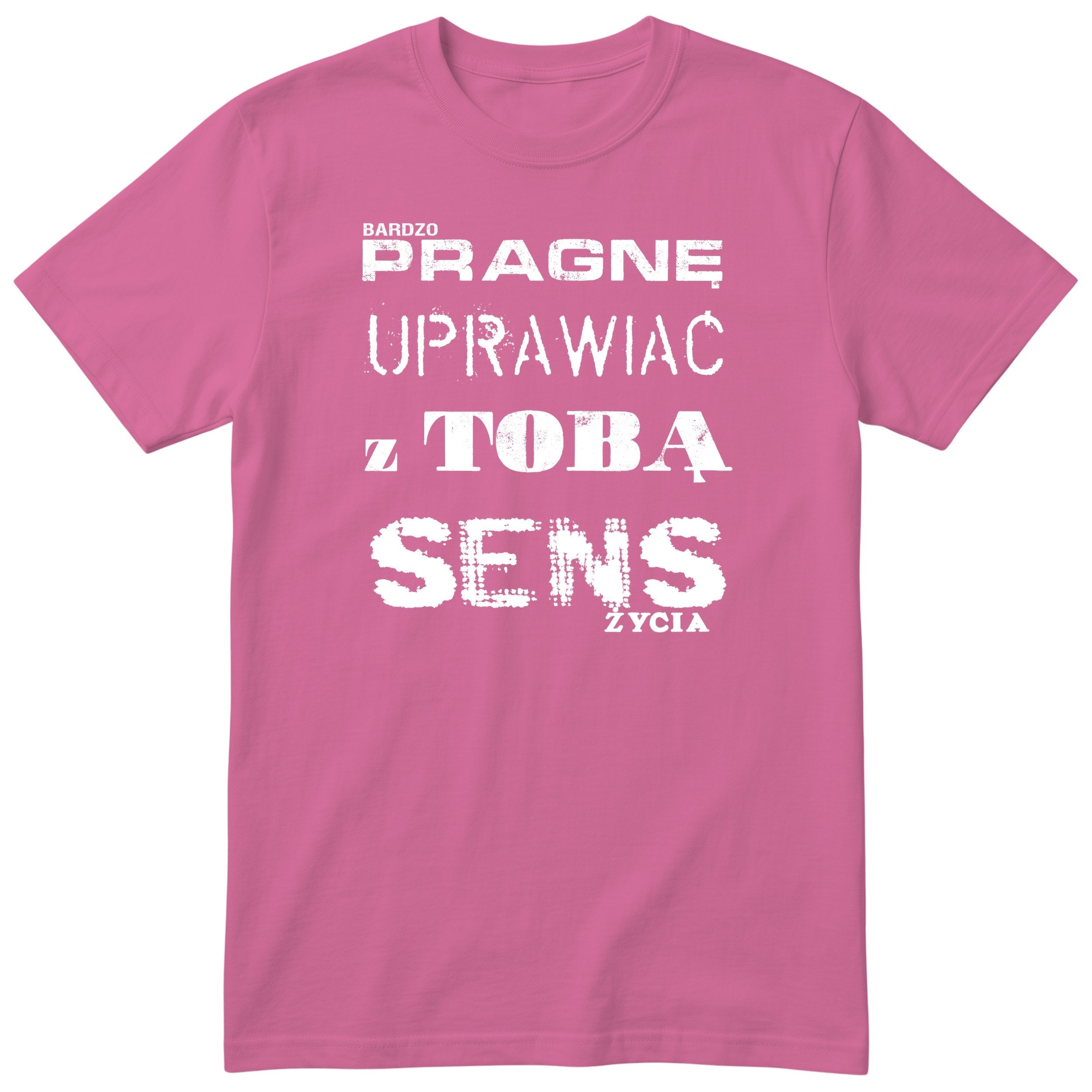 Różowa koszulka „PRAGNĘ UPRAWIAĆ Z TOBĄ SENS ŻYCIA” - polski nadruk, śmieszna koszulka