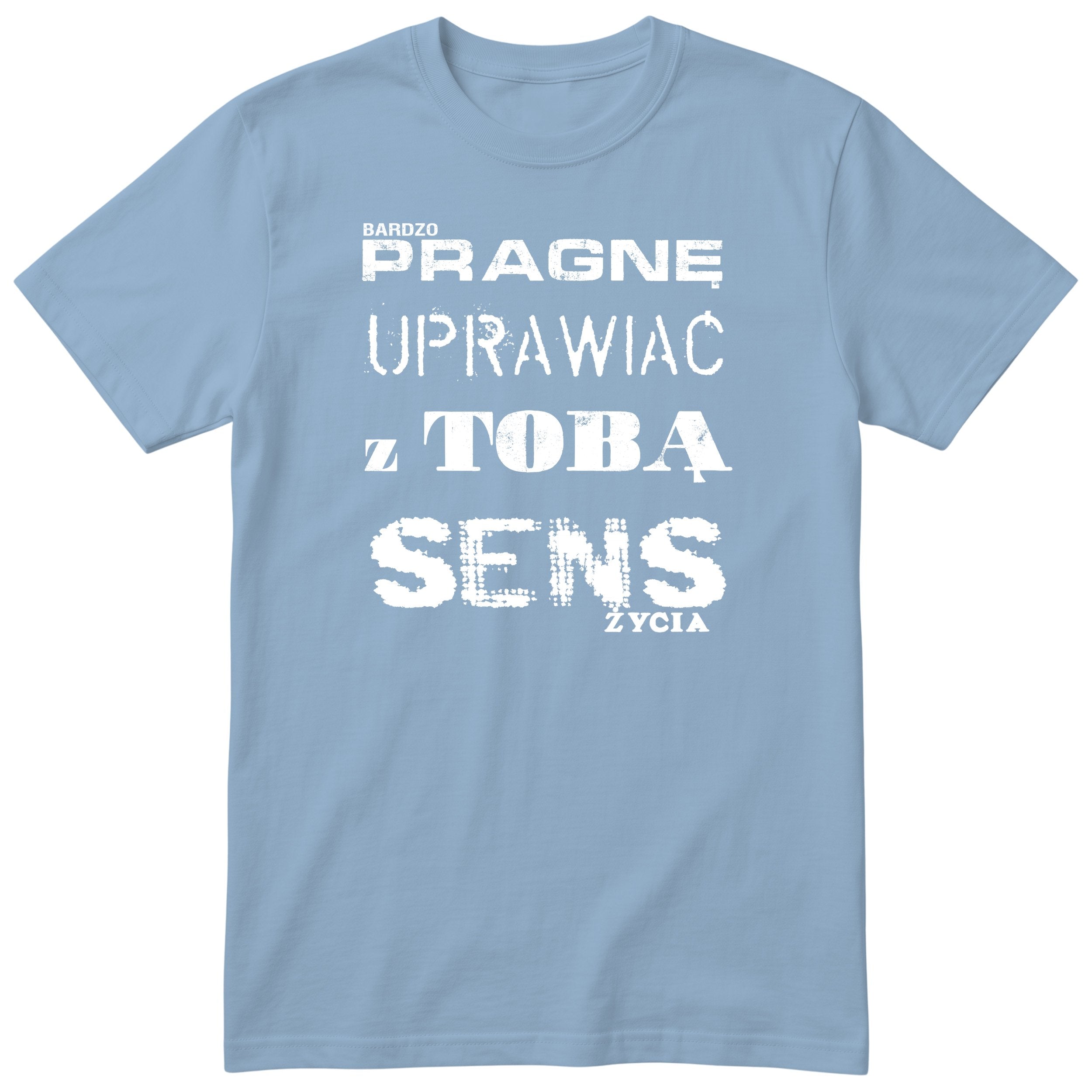 Błękitna koszulka „PRAGNĘ UPRAWIAĆ Z TOBĄ SENS ŻYCIA” - polski nadruk, śmieszna koszulka