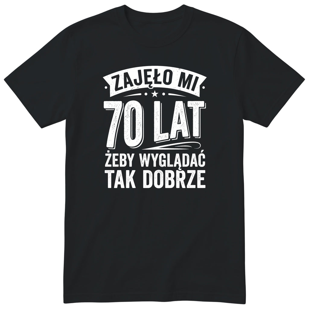 Przód koszulki: Zajęło mi 70 lat, żeby wyglądać tak dobrze
